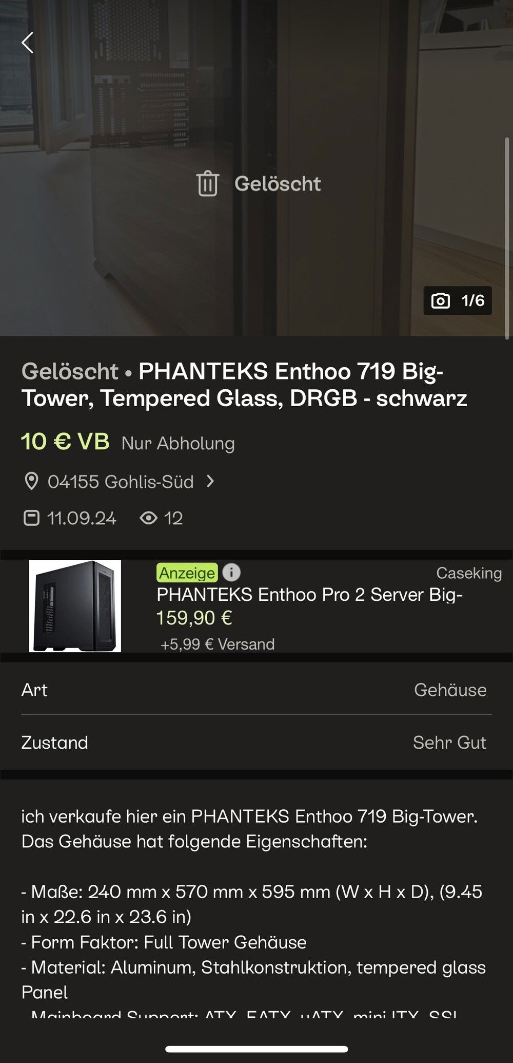 So it all started when I returned from Egypt. I originally tried to find my old Phanteks Enthoo Evolv ATX, but there was no Evolv available. However, I found an Enthoo 719 just an hour away from me for €10. It looked almost brand new, but it was missing screws.

The seller needed to sell it quickly because he was moving to a completely different city and had no space for it. He listed it for only €10 for someone to pick up, and that someone was me. I took the train to Leipzig to collect it since I didn't have a car and felt I had to get it.

Starting date of my build is the 18th of September 2024!